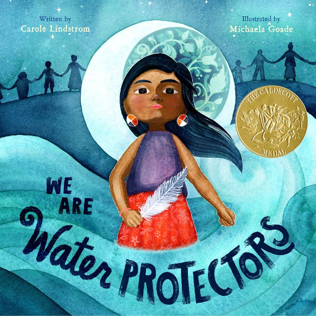 WE ARE WATER PROTECTORS Carole Lindstrom / Michaela Goade