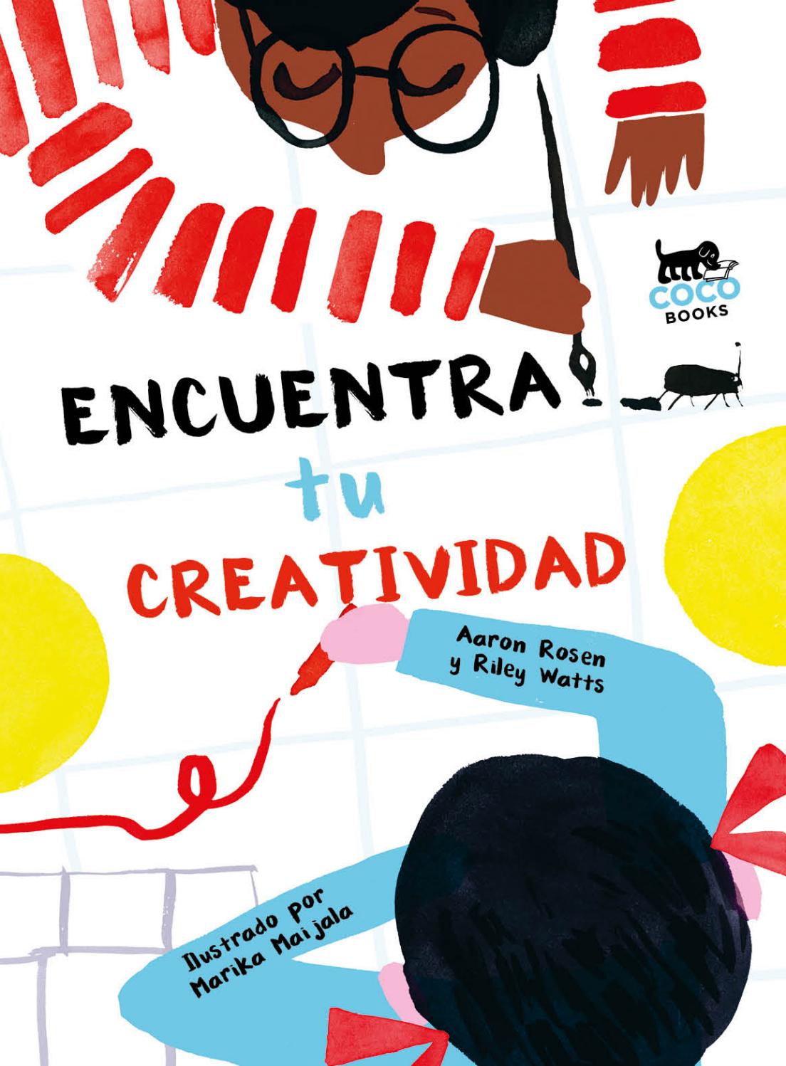 ENCUENTRA TU CREATIVIDAD Aaron Rosen y Riley Watts / Marika Maijala