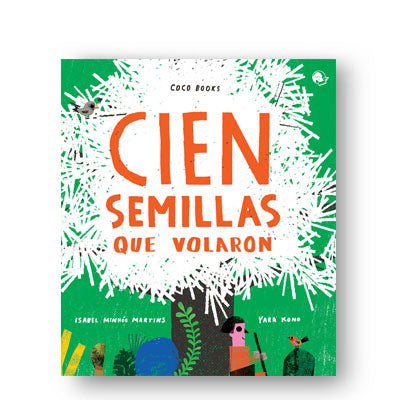 CIEN SEMILLAS QUE VOLARON Isabel Minhos / Yara Kono