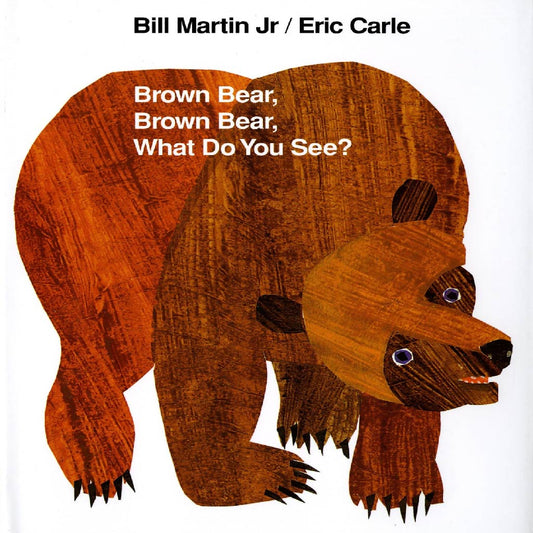 BROWN BEAR, BROWN BEAR, WHAT  DO YOU SEE? Eric Carle