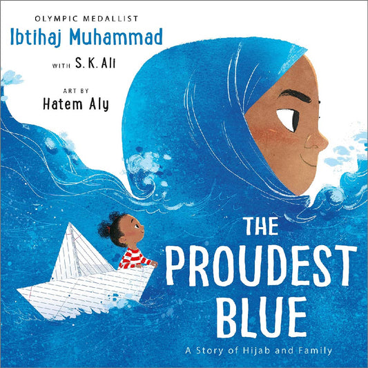 THE PROUDEST BLUE Ibtihaj Muhammad / S.K. Ali/ Hatem Aly