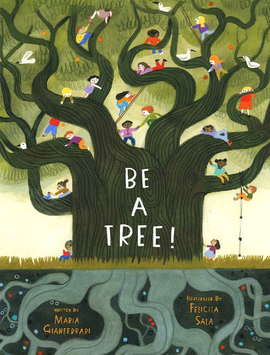 BE A TREE! Maria Gianferrari / Felicita Sala